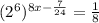 (2^{6}) ^{8x- \frac{7}{24} }= \frac{1}{8}