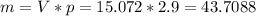 m=V*p=15.072*2.9=43.7088