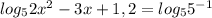 log_5{2 x^{2} -3x+1,2}=log_55^ {-1}