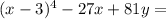 (x-3) ^{4}-27x+81y=