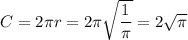 C=2 \pi r=2 \pi \sqrt{ \dfrac{1}{ \pi } } =2 \sqrt{ \pi }