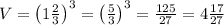 V=\left(1\frac23\right)^3=\left(\frac53\right)^3=\frac{125}{27}=4\frac{17}{27}