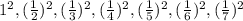 1^{2}, (\frac{1}{2}) ^{2},(\frac{1}{3}) ^{2},(\frac{1}{4}) ^{2},(\frac{1}{5}) ^{2}, (\frac{1}{6}) ^{2}, (\frac{1}{7}) ^{2}