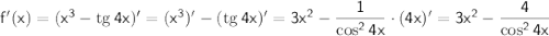 \sf f'(x)=(x^3-{\rm tg}\,4x)'=(x^3)'-({\rm tg}\, 4x)'=3x^2-\dfrac{1}{\cos^24x}\cdot (4x)'=3x^2-\dfrac{4}{\cos^24x}