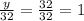 \frac{y}{32}= \frac{32}{32}=1