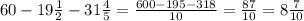 60-19 \frac{1}{2} -31 \frac{4}{5} = \frac{600-195-318}{10} = \frac{87}{10} =8 \frac{7}{10}