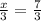 \frac{x}{3} =\frac{7}{3}