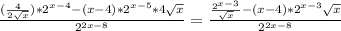 \frac{ (\frac{4}{2 \sqrt{x} } ) * 2^{x-4} - (x-4)* 2^{x-5}*4 \sqrt{x} }{ 2^{2x-8} } = \frac{ \frac{ 2^{x-3} }{ \sqrt{x} } - (x-4)* 2^{x-3} \sqrt{x} }{ 2^{2x-8} }