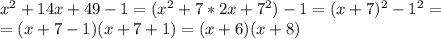 x^{2}+14x+49-1=(x^{2}+7*2x+7^{2})-1=(x+7)^{2}-1^{2}= \\ =(x+7-1)(x+7+1)=(x+6)(x+8)