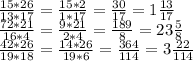 \frac{15*26}{13*17} = \frac{15*2}{1*17} = \frac{30}{17} =1 \frac{13}{17} \\ &#10; \frac{72*21}{16*4} = \frac{9*21}{2*4} = \frac{189}{8} =23 \frac{5}{8} \\ &#10; \frac{42*26}{19*18} = \frac{14*26}{19*6} = \frac{364}{114} =3 \frac{22}{114}