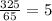 \frac{325}{65} =5