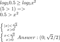 log_50.5\geq log_5x^2\\ (51)=\\&#10;0.5x^2\\&#10; \\&#10; \left \{ {{|x|< \frac{\sqrt2}{2}} \atop {x0}} \right. \\&#10;\left \{ {{x< \frac{\sqrt2}{2}} \atop {x0}} \right.&#10;Answer: (0; \sqrt2/2)