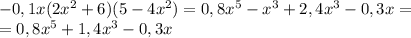 -0,1x(2x^2+6)(5-4x^2)=0,8x^5-x^3+2,4x^3-0,3x=\\ =0,8x^5+1,4x^3-0,3x