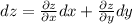 dz=\frac{\partial z}{\partial x}dx +\frac{\partial z}{\partial y}dy