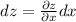 dz=\frac{\partial z}{\partial x}dx