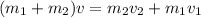 (m_1+m_2)v=m_2v_2+m_1v_1