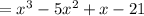 = x^{3} - 5 x^{2} +x -21