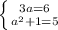 \left \{ {{3a=6} \atop {a^2+1=5}} \right.