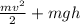 \frac{ mv^{2}}{2} + mgh