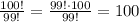 \frac{100!}{99!}=\frac{99!\cdot100}{99!}=100