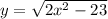 y= \sqrt{2x^2-23 }