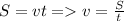 S=vt = v= \frac{S}{t}