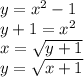 y= x^{2} -1 &#10;\\\&#10;y+1= x^{2}&#10;\\\&#10;x= \sqrt{y+1} &#10;\\\&#10;y= \sqrt{x+1}