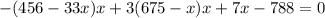 -(456-33x)x+3(675-x)x+7x-788=0