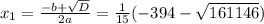 x_{1} = \frac{-b+ \sqrt{D} }{2a} =\frac{1}{15} (-394- \sqrt{161146} )