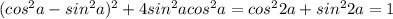 (cos ^{2} a-sin ^{2} a) ^{2} +4sin ^{2} acos ^{2} a=cos ^{2} 2a+sin ^{2} 2a=1