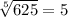 \sqrt[5]{625}=5