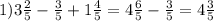 1) 3 \frac{2}{5}- \frac{3}{5}+1 \frac{4}{5}=4 \frac{6}{5}- \frac{3}{5}=4 \frac{3}{5}