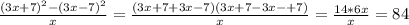 \frac{(3x+7)^2-(3x-7)^2}{x} = \frac{(3x+7+3x-7)(3x+7-3x-+7)}{x} = \frac{14*6x}{x}=84