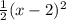 \frac{1}{2} (x-2)^2