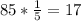 85* \frac{1}{5}=17