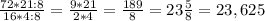 \frac{72*21:8}{16*4:8} = \frac{9*21}{2*4} = \frac{189}{8} = 23 \frac{5}{8} =23, 625