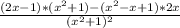 \frac{ (2x - 1) * ( x^{2} + 1) - ( x^{2} - x + 1) *2x}{ (x^{2} + 1)^2}