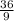 \frac{36}{9}