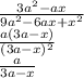 \frac{3a^2-ax}{9a^2-6ax+x^2} \\ \frac{a(3a-x)}{(3a-x)^2} \\ \frac{a}{3a-x}