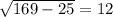 \sqrt{169-25} =12