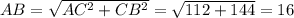 AB= \sqrt{AC^2+CB^2} = \sqrt{112+144} =16