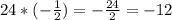 24*( -\frac{1}{2} )=- \frac{24}{2} =-12