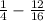 \frac{1}{4} - \frac{12}{16}