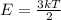 E= \frac{3kT}{2}