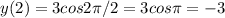 y(2)=3cos 2 \pi /2=3cos \pi =-3