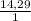 \frac{14,29}{1}