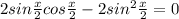 2sin\frac{x}{2}cos\frac{x}{2}-2sin^2\frac{x}{2}=0