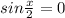 sin\frac{x}{2}=0