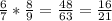 \frac{6}{7} * \frac{8}{9} = \frac{48}{63} = \frac{16}{21}