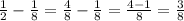 \frac{1}{2} - \frac{1}{8} = \frac{4}{8} - \frac{1}{8} = \frac{4-1}{8} = \frac{3}{8}